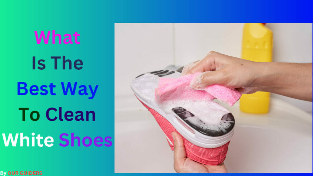 What Is The Best Way To Clean White Shoes