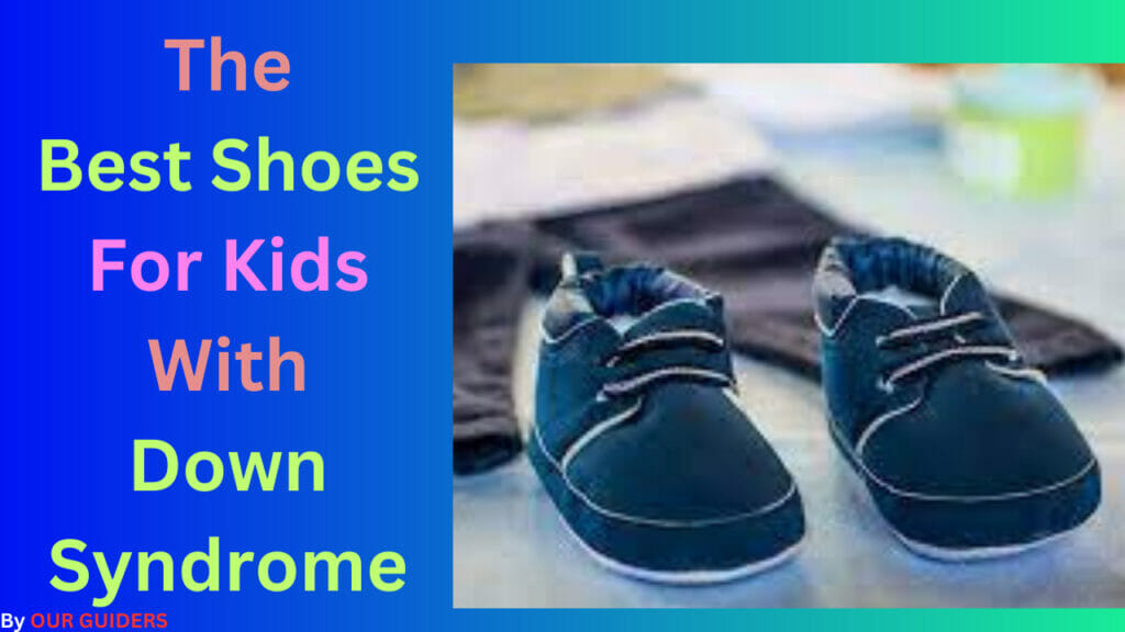 The Top 5 Best Shoes For Kids With Down Syndrome [In 2023]