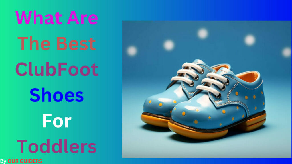 What Are The Best Club Foot Shoes For Toddlers